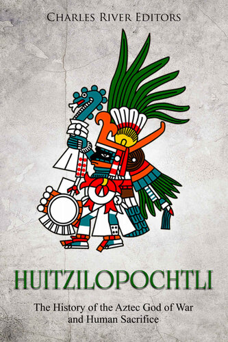 Huitzilopochtli: The History of the Aztec God of War and Human Sacrifice
