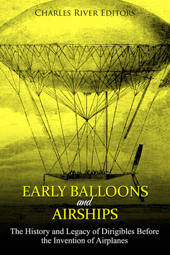 Early Balloons and Airships: The History and Legacy of Dirigibles Before the Invention of Airplanes