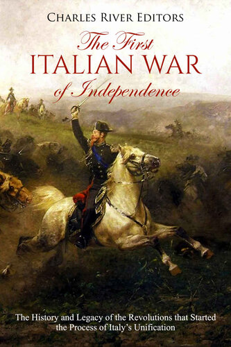 The First Italian War of Independence: The History and Legacy of the Revolutions that Started the Process of Italy’s Unification