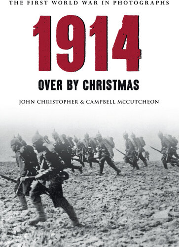 1914 The First World War in Photographs: Over by Christmas
