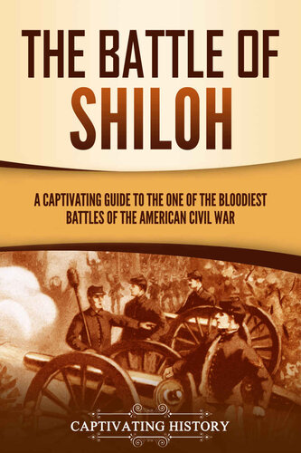 The Battle of Shiloh: A Captivating Guide to the One of the Bloodiest Battles of the American Civil War (Battles of the Civil War)