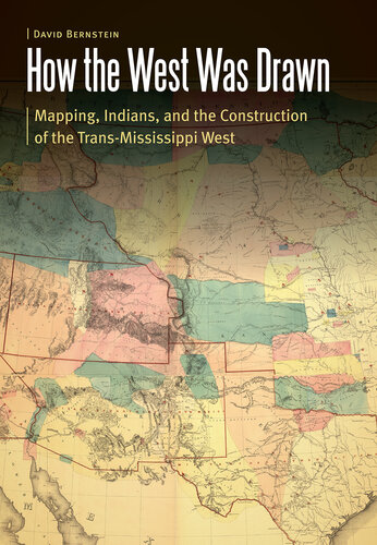 How the West Was Drawn: Mapping, Indians, and the Construction of the Trans-Mississippi West