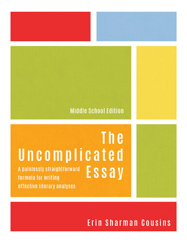 The Uncomplicated Essay: A Painlessly Straightforward Formula for Writing Effective Literary Analyses (Middle School Edition) (1)
