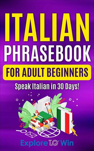 Italian Phrasebook for Adult Beginners: Common Italian Words & Phrases For Everyday Conversation and Travel (Learn Italian for Adult Beginners)
