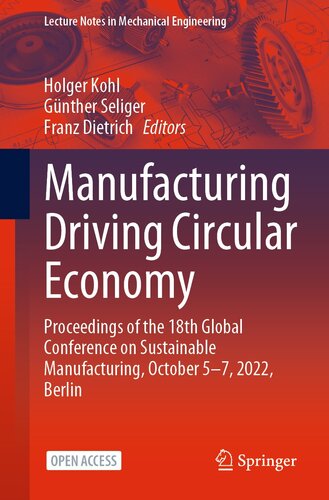 Manufacturing Driving Circular Economy: Proceedings of the 18th Global Conference on Sustainable Manufacturing, October 5-7, 2022, Berlin