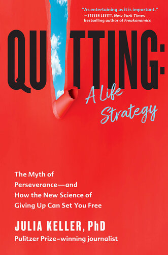 Quitting: A Life Strategy: The Myth of Perseverance—and How the New Science of Giving Up Can Set You Free