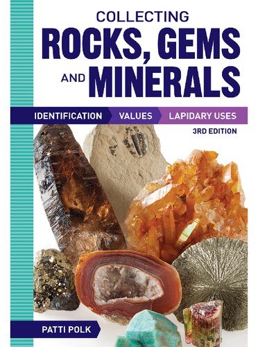 Collecting Rocks, Gems and Minerals: Identification, Values and Lapidary Uses