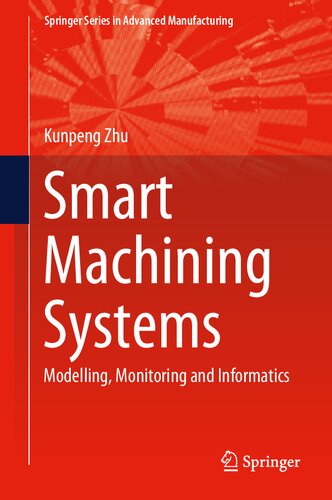 Smart Machining Systems: Modelling, Monitoring and Informatics (Springer Series in Advanced Manufacturing)