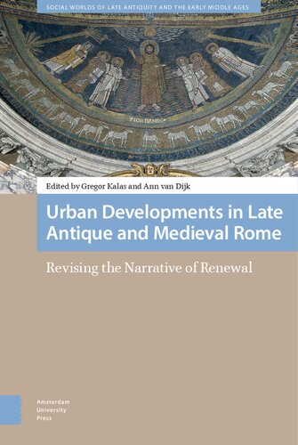 Urban Developments in Late Antique and Medieval Rome: Revising the Narrative of Renewal (Social Worlds of Late Antiquity and the Early Middle Ages, 9)