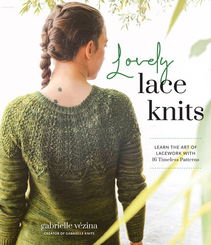 Lovely Lace Knits: Learn the Art of Lacework with 16 Timeless Patterns