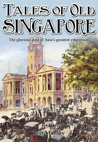 Tales of Old Singapore: The Glorious Past of Asia's Greatest Emporium