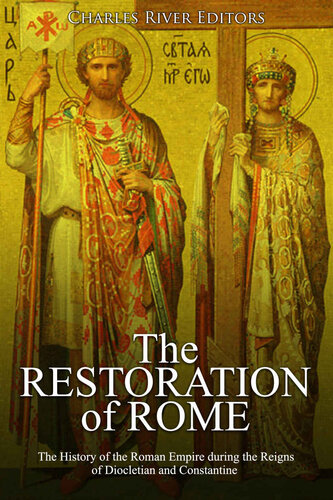 The Restoration of Rome: The History of the Roman Empire during the Reigns of Diocletian and Constantine