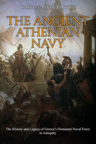 The Ancient Athenian Navy: The History and Legacy of Greece’s Dominant Naval Force in Antiquity