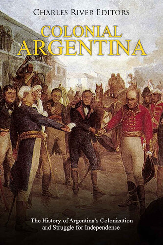 Colonial Argentina: The History of Argentina’s Colonization and Struggle for Independence