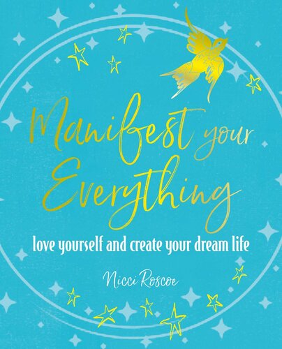 Manifest Your Everything: Love yourself and create your dream life