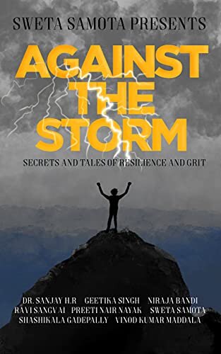 Against The Storm: Secrets and Tales of Resilience and Grit (Become Unstoppable)