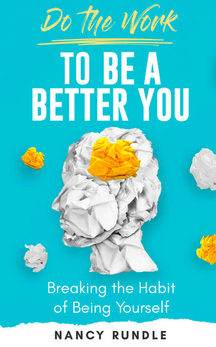 Do the Work to be a Better You: Breaking the Habit of Being Yourself