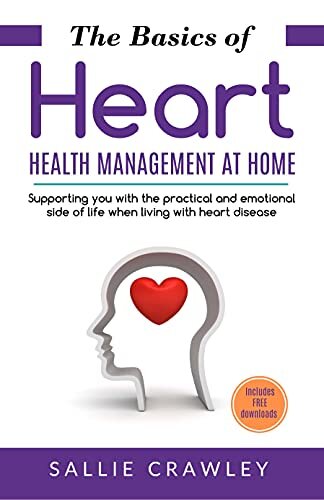 The Basics of Heart Health Management at Home: Supporting you with the practical and emotional side of life when living with heart disease