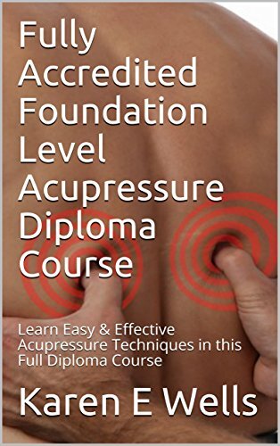 Fully Accredited Foundation Level Acupressure Diploma Course: Learn Easy & Effective Acupressure Techniques in this Full Diploma Course