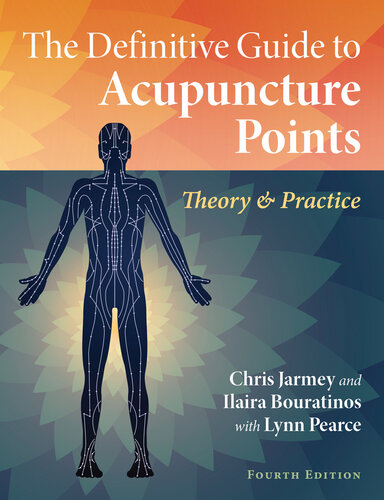 The Definitive Guide to Acupuncture Points: Theory and Practice