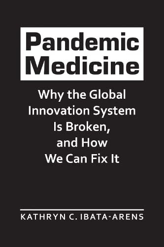 Pandemic Medicine: Why the Global Innovation System Is Broken, and How We Can Fix It (Advances in International Political Economy)