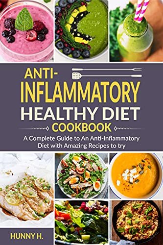 Anti-Inflammatory Healthy Diet Cookbook: A complete guide to an anti-inflammatory diet with amazing recipes to try