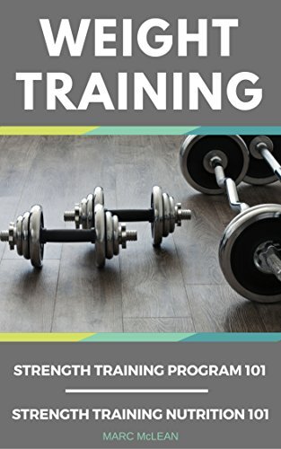 Weight Training: 2 Books Bundle - Strength Training Program 101 + Strength Training Nutrition 101