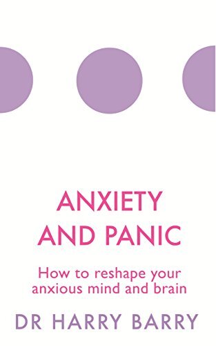 Anxiety and Panic: How to reshape your anxious mind and brain (The Flag Series Book 1)