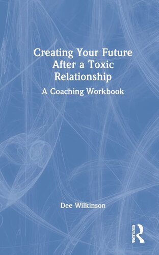 Creating Your Future After a Toxic Relationship: A Coaching Workbook