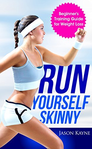 Running: Run Yourself Skinny - The Beginner's Training Guide for Weight Loss