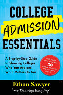 College Admission Essentials: A Step-by-Step Guide to Showing Colleges Who You Are and What Matters to You