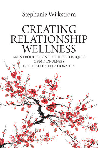 Creating Relationship Wellness: An Introduction to the Techniques of Mindfulness for Healthy Relationships