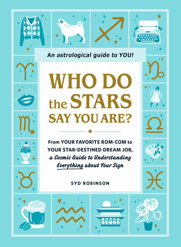 Who Do the Stars Say You Are?: From Your Favorite Rom-Com to Your Star-Destined Dream Job, a Cosmic Guide to Understanding Everything about Your Sign