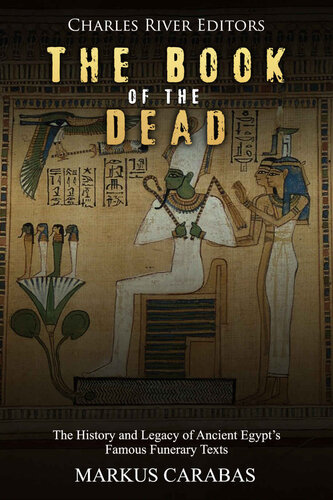The Book of the Dead: The History and Legacy of Ancient Egypt’s Famous Funerary Texts