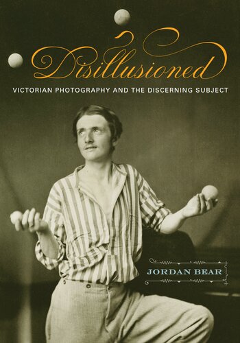 Disillusioned: Victorian Photography and the Discerning Subject
