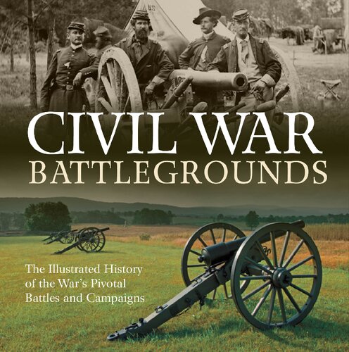 Civil War Battlegrounds: The Illustrated History of the War's Pivotal Battles and Campaigns