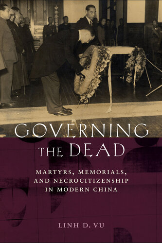 Governing the Dead: Martyrs, Memorials, and Necrocitizenship in Modern China