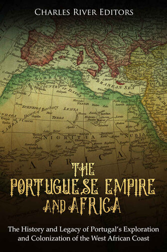 The Portuguese Empire and Africa: The History and Legacy of Portugal’s Exploration and Colonization of the West African Coast
