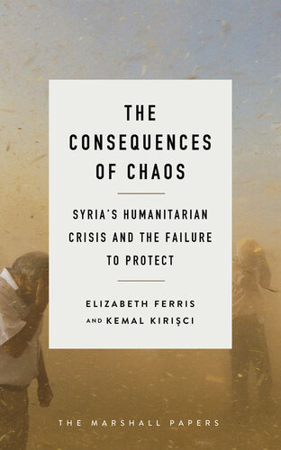 The Consequences of Chaos: Syria's Humanitarian Crisis and the Failure to Protect