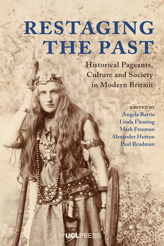 Restaging the Past: Historical Pageants, Culture and Society in Modern Britain