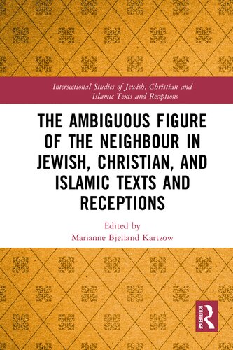 The Ambiguous Figure of the Neighbor in Jewish, Christian, and Islamic Texts and Receptions (Intersectional Studies of Jewish, Christian and Islamic Texts and Receptions)