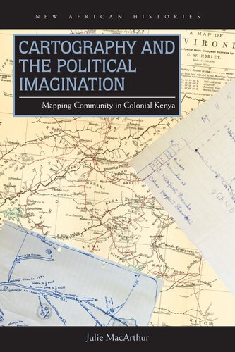 Cartography and the Political Imagination: Mapping Community in Colonial Kenya