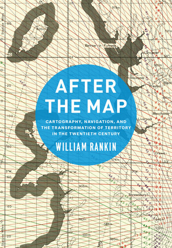 After the Map: Cartography, Navigation, and the Transformation of Territory in the Twentieth Century