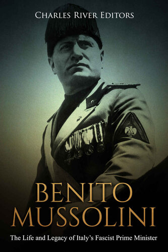 Benito Mussolini: The Life and Legacy of Italy’s Fascist Prime Minister