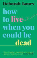 How to Live When You Could Be Dead