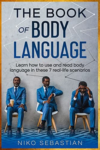 The Book of Body Language: 7 Real-World Situations where you can apply body language