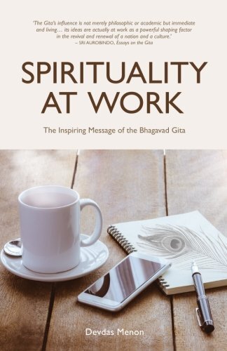 Spirituality At Work: The Inspiring Message Of The Bhagavad Gita