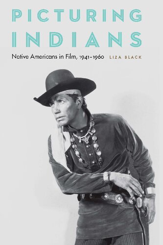 Picturing Indians: Native Americans in Film, 1941–1960