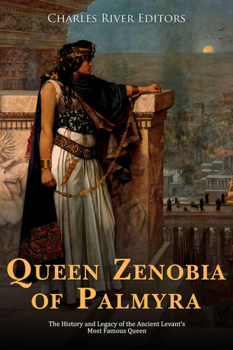 Queen Zenobia of Palmyra: The History and Legacy of the Ancient Levant’s Most Famous Queen