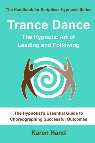 Trance Dance - The Hypnotic Art of Leading and Following: The Hypnotist's Essential Guide to Choreographing Successful Outcomes (The Handbook for Scriptless Hypnosis Series)